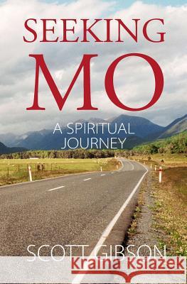 Seeking MO: A Spiritual Journey Gibson, Scott 9781942378013