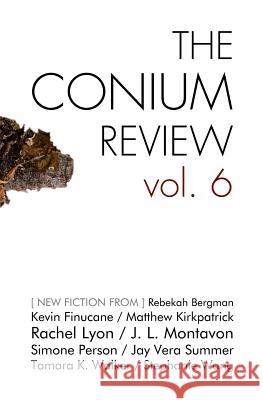 The Conium Review: Vol. 6 Matthew Kirkpatrick Rachel Lyon Stephen Graham Jones 9781942387138