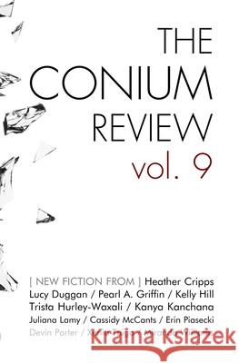 The Conium Review: Vol. 9 Cassidy McCants Emily Wortman-Wunder James R. Gapinski 9781942387169 Conium Press