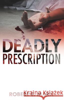 Deadly Prescription Robert E. Marx Writer Services LLC 9781942389095