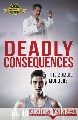 Deadly Consequences: The Zombie Murders Robert E Marx, Writer Services LLC 9781942389170