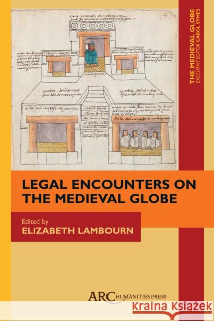 Legal Encounters on the Medieval Globe Elizabeth Lambourn Carol Symes 9781942401094