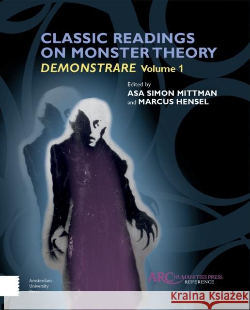 Classic Readings on Monster Theory: Demonstrare Volume 1 Mittman, Asa Simon 9781942401193 ARC Humanities Press