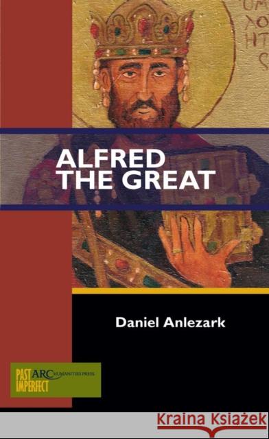 Alfred the Great Daniel Anlezark 9781942401285 ARC Humanities Press
