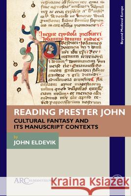 Reading Prester John: Cultural Fantasy and Its Manuscript Contexts John Eldevik 9781942401834 ARC Humanities Press