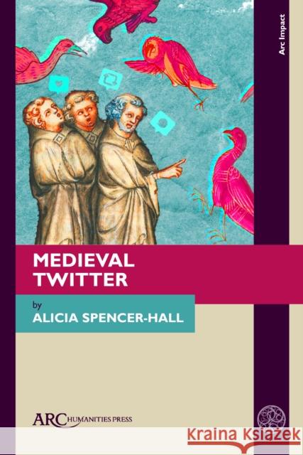 Medieval Twitter Alicia Spencer-Hall 9781942401957