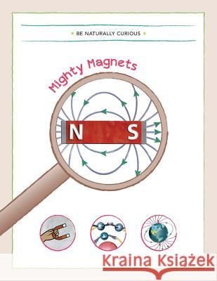 Mighty Magnets Be Naturally Curious 9781942403029 Be Naturally Curious