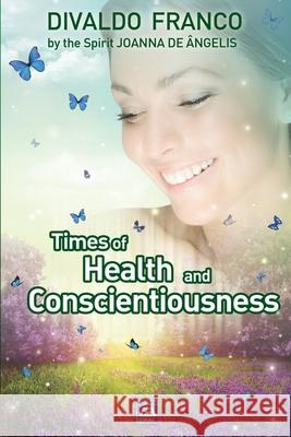 Times of Health and Conscientiousness Divaldo Pereira Franco Joanna de  9781942408963 Leal Publisher, Inc.