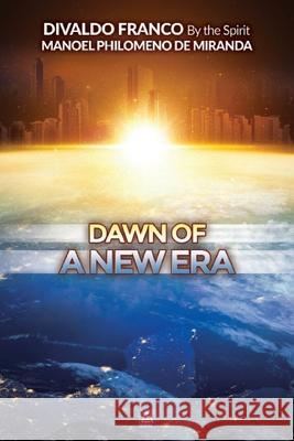 Dawn of a New Era Divaldo Pereira Franco Manoel Philomeno de Miranda 9781942408970 Leal Publisher, Inc.