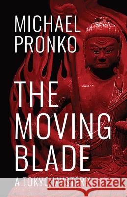 The Moving Blade Michael Pronko 9781942410164