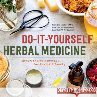 Do-It-Yourself Herbal Medicine: Home-Crafted Remedies for Health and Beauty Sonoma Press 9781942411093 Sonoma Press