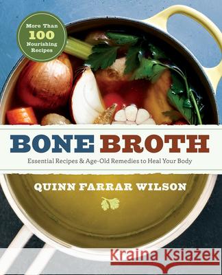 Bone Broth: 101 Essential Recipes & Age-Old Remedies to Heal Your Body  9781942411925 Sonoma Press