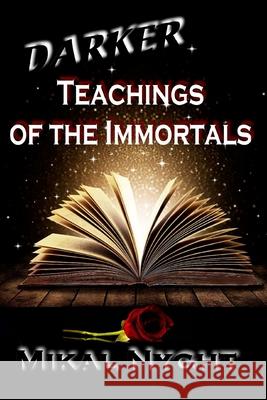 Darker Teachings of the Immortals Mikal Nyght 9781942415152