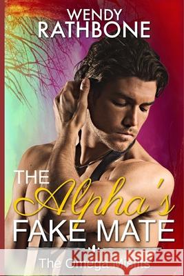 The Alpha's Fake Mate: The Omega Misfits Book 2 Wendy Rathbone 9781942415329