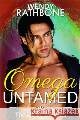 Omega Untamed: The Omega Misfits Book 6 Wendy Rathbone 9781942415381