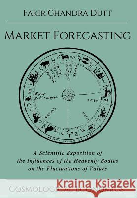 Market Forecasting Fakir Chandra Dutt 9781942418009 Cosmological Economics