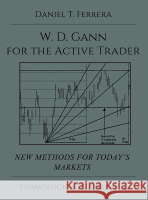 Gann for the Active Trader Daniel T. Ferrera 9781942418047 Cosmological Economics