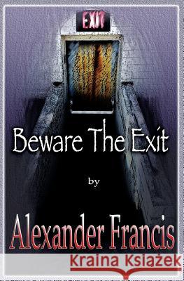 Beware The Exit Francis, Alexander 9781942420057