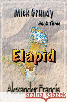 Elapid: Mick Grundy Book 3 Alexander Francis 9781942420132 Arcus Verba