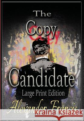 The Copy Candidate: Large Print Edition Alexander Francis 9781942420224 Arcus Verba
