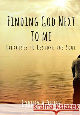 Finding God Next to Me: Exercises to Restore the Soul Rodney a. Drury 9781942421160 Redneck Mystic Media