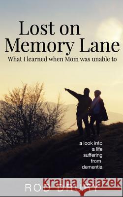 Lost on Memory Lane: What I learned when Mom was unable to. Drury, Rodney a. 9781942421184 Redneck Mystic Media