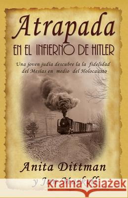 Atrapada en el Infierno de Hitler: Una joven judía descubre la la fidelidad del Mesías en medio del Holocausto Markell, Jan 9781942423065 Lighthouse Trails Publishing