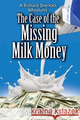 The Case of the Missing Milk Money Jim Stevens 9781942424048 Creative, Incorporated