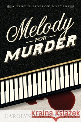 Melody for Murder: A Bertie Bigelow Mystery Carolyn Wilkins 9781942428183 Pen-L Publishing