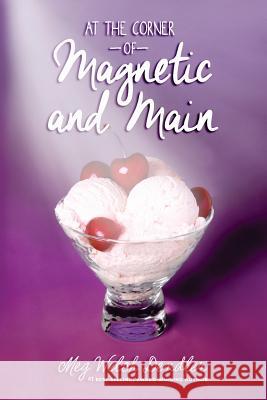 At the Corner of Magnetic and Main Meg Welch Dendler 9781942428503 Pen-L Publishing