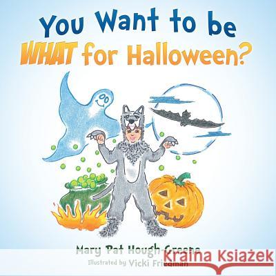 You Want to be WHAT for Halloween? Friedman, Vicki 9781942430353 Year of the Book Press