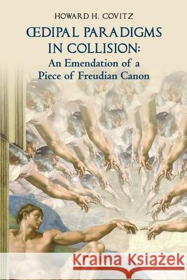 Oedipal Paradigms in Collision: An Emendation of a Piece of Freudian Canon Howard H. Covitz Mindmend Media 9781942431046 Ori Academic Press