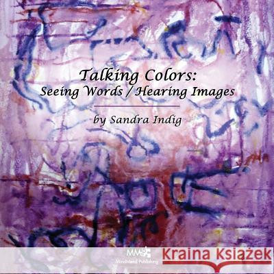 Talking Colors: Seeing Words/Hearing Images Sandra Indig 9781942431060 Mindmend Publishing Co.