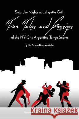 Saturday Nights at Lafayette Grill: True Tales & Gossips of NY City Argentine Tango Scene Susan Kavaler-Adler 9781942431077 Mindmend Publishing Co.