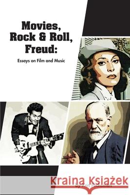 Movies, Rock & Roll, Freud: Essays on Film and Music Ken Fuchsman 9781942431169 Ori Academic Press