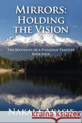 Mirrors: Holding the Vision Nakala Akasie 9781942445067 Point of Light Pleiadian Publishing