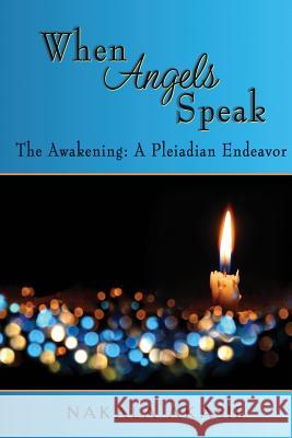 When Angels Speak: The Awakening A Pleiadian Endeavor Akasie, Nakala M. 9781942445081 Point of Light Pleiadian Publishing