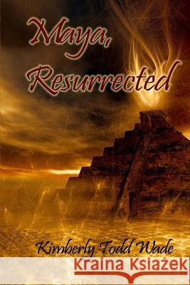 Maya, Resurrected Kimberly Todd Wade 9781942450214 Wolfsinger Pub