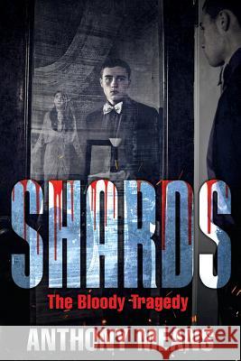 Shards: The Bloody Tragedy Anthony Means 9781942451754 Yorkshire Publishing