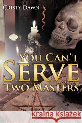 You Can't Serve Two Masters Cristy Dawn 9781942451914