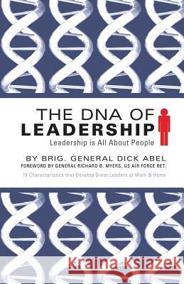 The DNA of Leadership: Leadership Is All About People Abel, Dick 9781942451945 Yorkshire Publishing