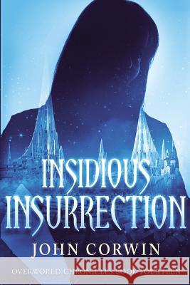 Insidious Insurrection: Overworld Chronicles Book Fourteen John Corwin 9781942453093