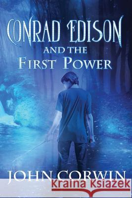 Conrad Edison and the First Power: Overworld Arcanum Book Five John Corwin 9781942453116