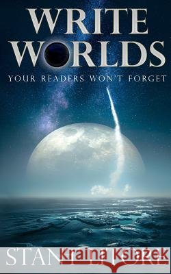 Write Worlds Your Readers Won't Forget Stant Litore 9781942458302 Westmarch Publishing