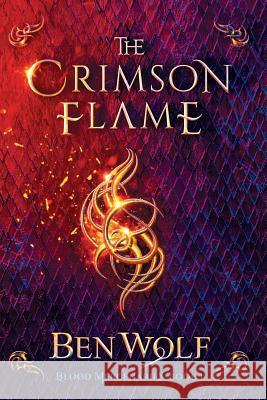 The Crimson Flame: A Sword and Sorcery Dark Fantasy Novel Ben Wolf 9781942462262 Splickety Publishing Group