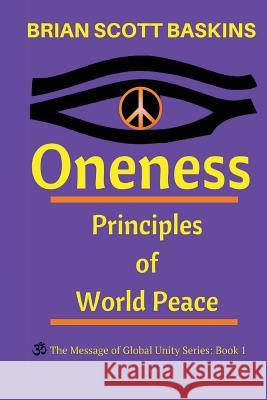 Oneness: Principles of World Peace Brian Scott Baskins Lewis C. Baskins Lillian D 9781942468004 Global Unity Media