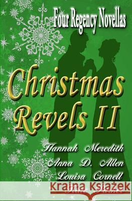 Christmas Revels II: Four Regency Novellas Hannah Meredith Anna D. Allen Kate Parker 9781942470007 Singing Spring Press