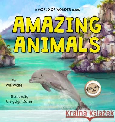 Amazing Animals Will Wolfe Chryslyn Duran 9781942472469 Big Moon Books