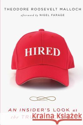 Hired: An Insider's Look at the Trump Victory Theodore R. Malloch 9781942475477 WND Books