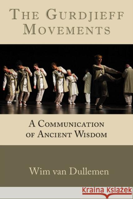The Gurdjieff Movements: A Communication of Ancient Wisdom Wim Va 9781942493341 Hohm Press